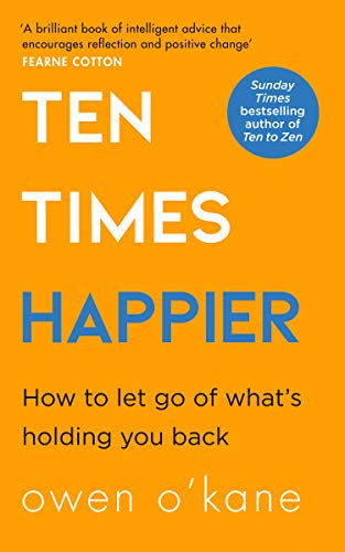 Ten Times Happier A guide on how to let go of whats holding you back