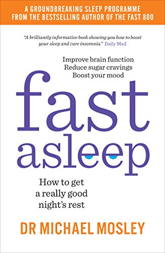 Fast Asleep: Proven Tips, Natural Remedies & Expert Techniques for Better Sleep, Relaxation, Wellness & Insomnia Relief – Book by Dr. Michael Mosley