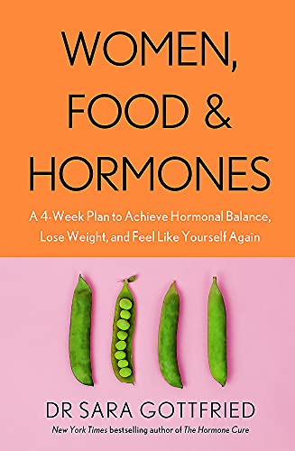 Women, Food, and Hormones Book by Dr. Sara Gottfried | 4-Week Diet Plan for Hormonal Balance, Weight Loss, Nutrition, Wellness & Holistic Health