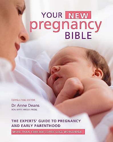 Your New Pregnancy Bible Book: The Ultimate Guide to Pregnancy, Childbirth & Early Parenthood by Dr. Anne Deans