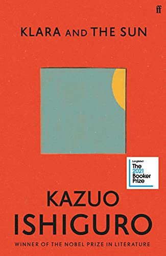 Klara and the Sun:The Times & Sunday Times Book of the Year by Kazuo Ishiguro – A Thought-Provoking Novel on Robots, Friendship & the Human Experience