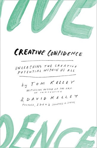 Creative Confidence Book: Unleash Your Creativity, Build Skills, Boost Confidence, and Ignite Innovation for Growth, Inspiration & Success