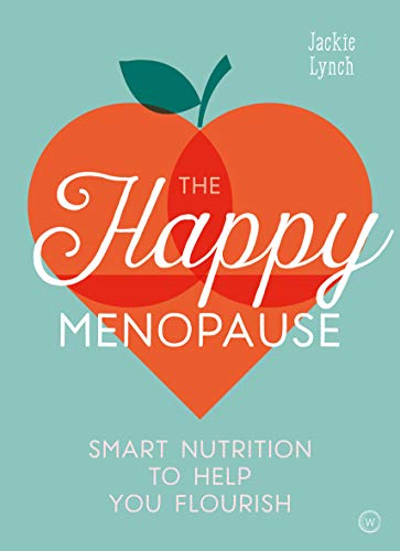 The Happy Menopause Book by Jackie Lynch – Nutrition, Wellness, Recipes & Diet Tips for Women's Health, Hormone Balance, Energy & Midlife Well-Being