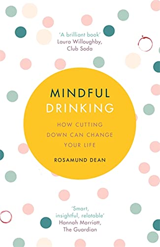 Mindful Drinking by Rosamund Dean | Self-Help Book on Cutting Down Alcohol, Healthy Living, Stress Management, Sobriety & Personal Wellness Tips