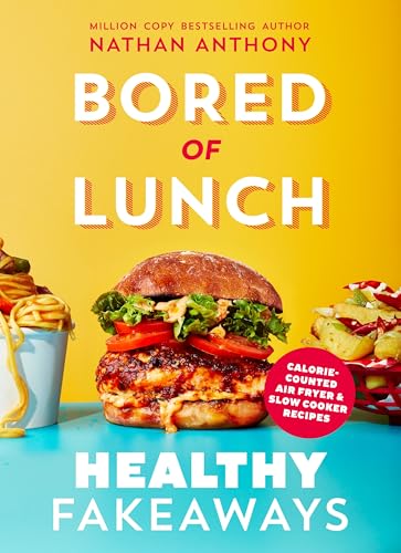 Bored of Lunch: Healthy Fakeaways by Nathan Anthony- The No.1 Sunday Times Bestseller Book (Hardcover)