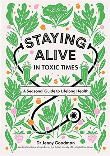 Staying Alive in Toxic Times Book: A Seasonal Guide to Lifelong Health by Dr. Jenny Goodman | Wellness, Detox & Natural Health Guide