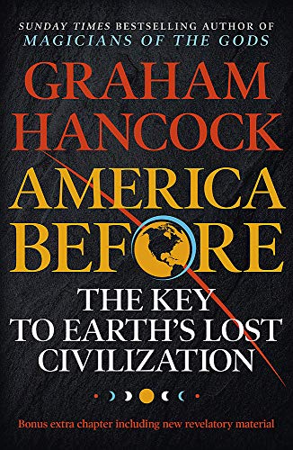 America Before: The Key to Earth's Lost Civilization: A New Investigation into the Mysteries of the Human Past by Graham Hancockā Book for 12+ Readers