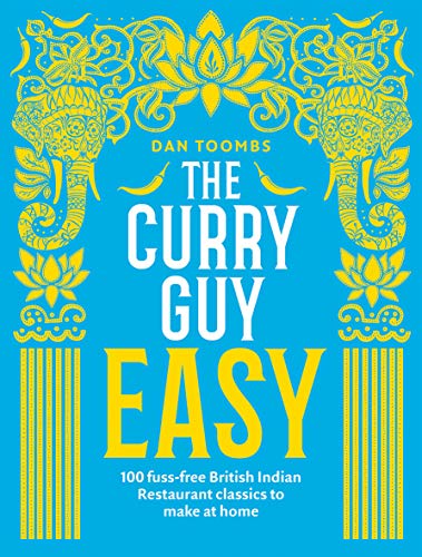 The Curry Guy Easy: 100 Fuss-Free British Indian Restaurant Recipes | Best Indian Curry Cookbook for Easy, Authentic & Delicious Homemade Dishes