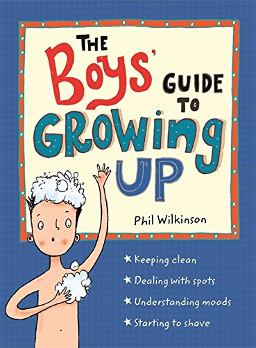 The Boys' Guide to Growing Up Book by Phil Wilkinson: Life Skills, Puberty, Confidence,Challenges, Friendships,Relationships, and Growth for 12+ Years