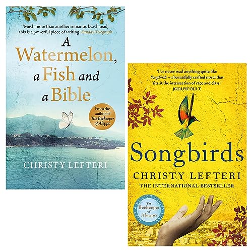 Christy Lefteri 2 Books Collection Set (Songbirds & A Watermelon, a Fish and a Bible)