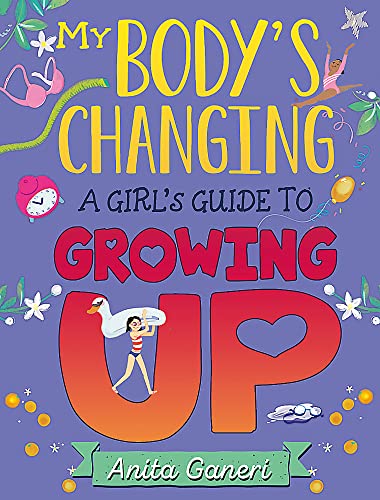 A Girl's Guide to Growing Up (My Body's Changing) by Anita Ganeri – Essential Book for Girls Aged 9-12 on Navigating Puberty with Confidence