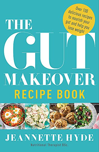 The Gut Makeover Recipe Book by Jeannette Hyde: A Cookbook for Gut Health, Nutrition, Weight Loss, Healthy Eating & Digestive Wellness