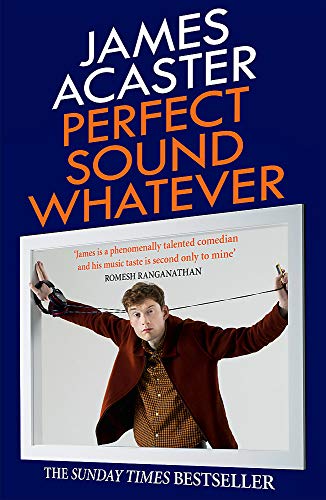 Perfect Sound Whatever Book by James Acaster | Hilarious Music Memoir, Comedy Writing & Funny Stories – Non-Fiction Bestseller by Stand-Up UK Author