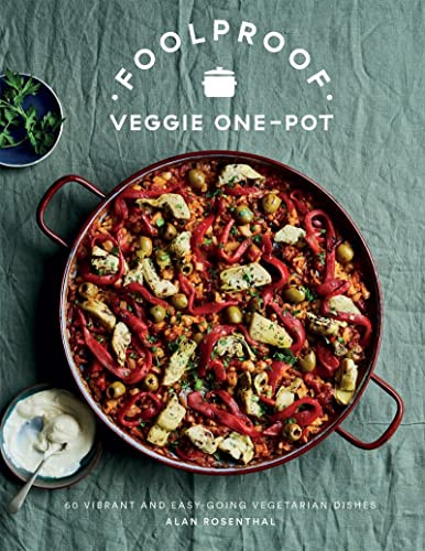 Foolproof Veggie One-Pot: 60 Vibrant & Easy Vegetarian Recipe Book by Alan Rosenthal| Healthy, Plant-Based One-Pot Meals for Quick & Delicious Cooking