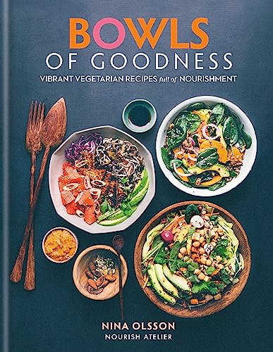 Bowls of Goodness Book by Nina Olsson – Vibrant Vegetarian Recipes Full of Nourishment, Healthy & Delicious Plant-Based Meals
