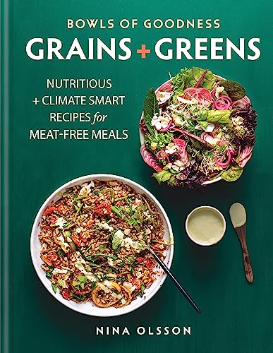 Bowls of Goodness: Grains + Greens Book by Nina Olsson | Nutritious, Climate-Smart Recipes for Meat-Free, Vegan, Vegetarian, Plant-Based Healthy Meals