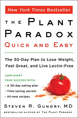 The Plant Paradox Quick and Easy: The 30-Day Lectin-Free Meal Plan & Cookbook for Weight Loss, Health, and Wellness– Easy Recipes by Dr. Steven Gundry