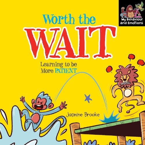 Worth the Wait and Learning to be More Patient (My Behaviour and Emotions Library)