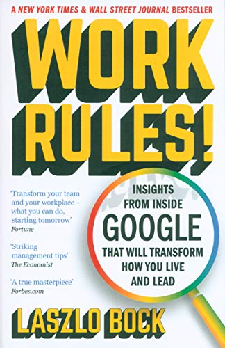 Work Rules! by Laszlo Bock – Insights from Inside Google on Leadership, Culture, Innovation, Strategy, Productivity & Career Success – Business Book