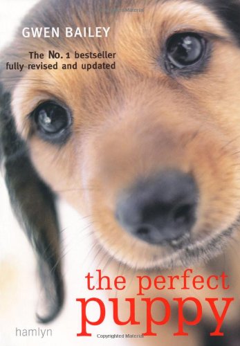 The Perfect Puppy by Gwen Bailey | Britain’s Number One Puppy Care Book | Training, Behavior, Health & Grooming Guide to Raise a Happy Puppy