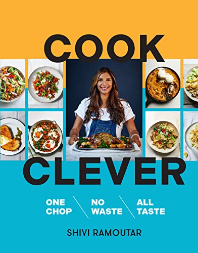 Cook Clever by Shivi Ramoutar | Sustainable Cookbook with Easy, Healthy Recipes – One Chop, No Waste, All Taste | Meal Prep & Creative Cooking Tips