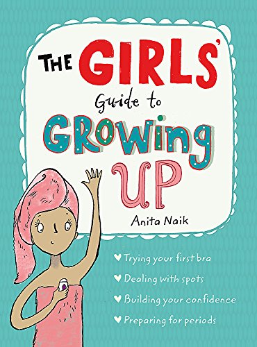 The Girls' Guide to Growing Up: Self-Help Book for 12+ | Confidence, Life Skills, Emotional Growth & Personal Development by Anita Naik