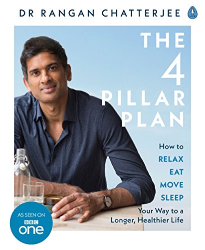 The 4 Pillar Plan How to Relax, Eat, Move and Sleep Your Way to a Longer Healthier Life By Dr Rangan Chatterjee
