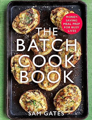 The Batch Cook Book: Money-Saving Meal Prep for Busy Lives – Time-Saving Recipes, Healthy Meals & Easy Meal Planning by Sam Gates
