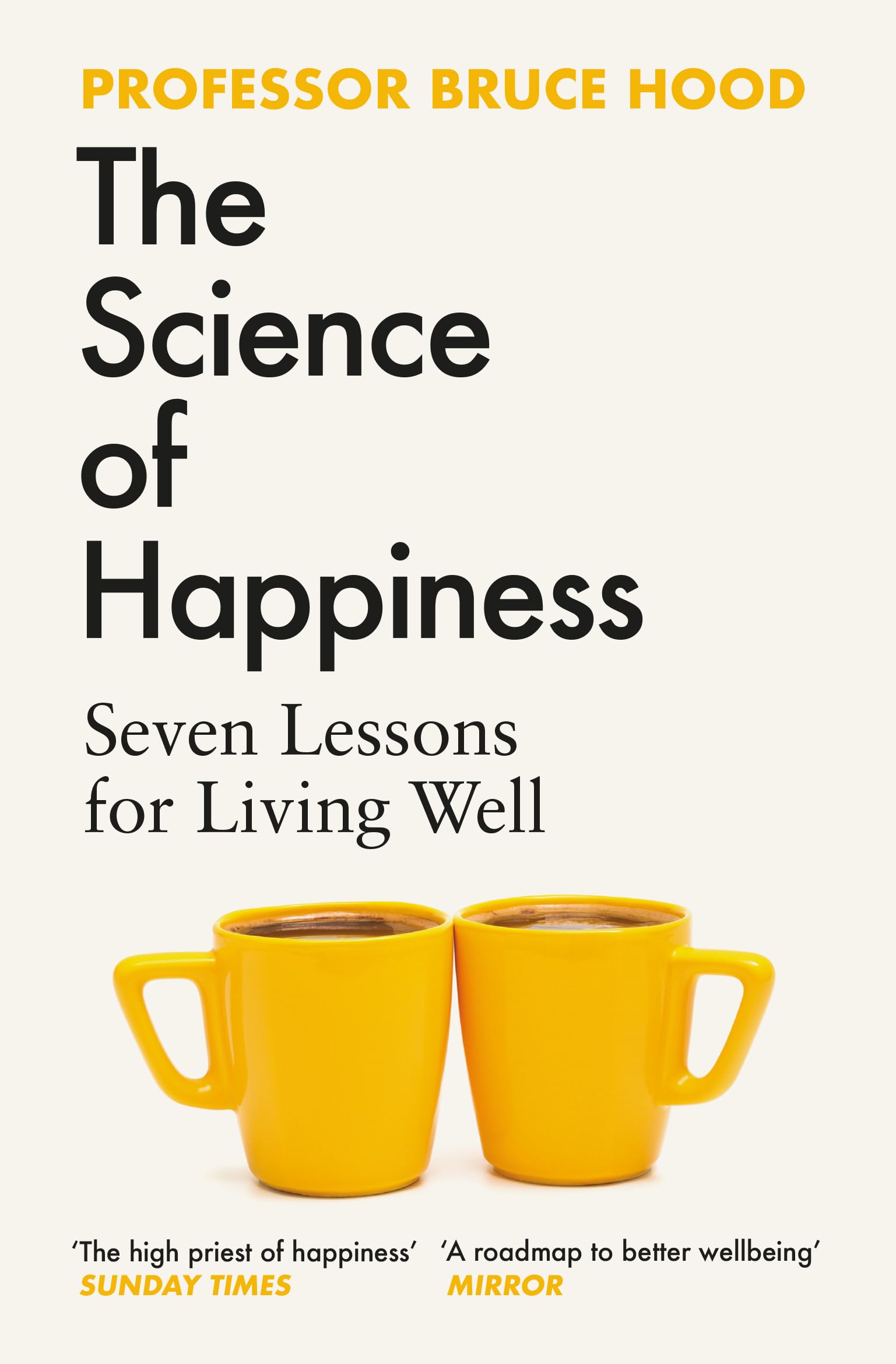 The Science of Happiness: Seven Lessons for Living Well - Discover How to Build Joy, Resilience & Purpose with Proven Psychological Tools