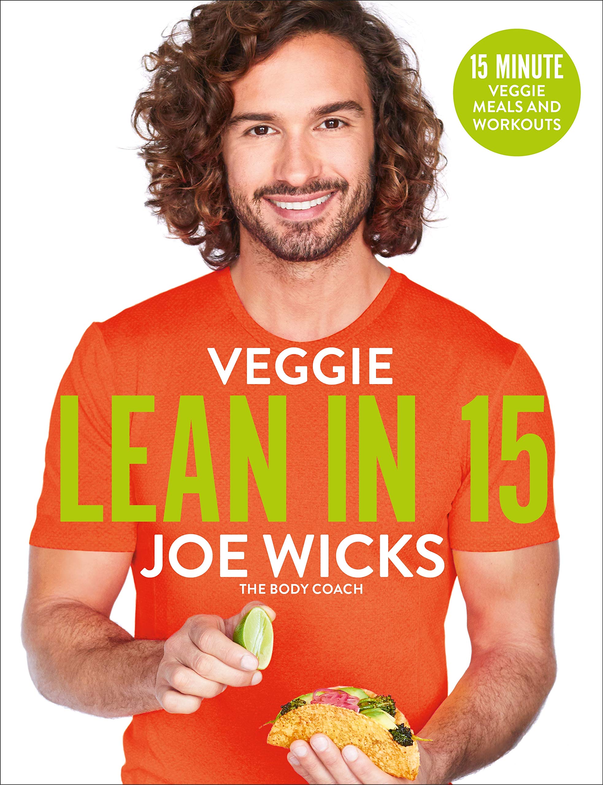 Veggie Lean in 15: Quick 15-Minute Vegetarian Meals with Workouts Book – Healthy Recipes and Fitness by Joe Wicks (The Body Coach)