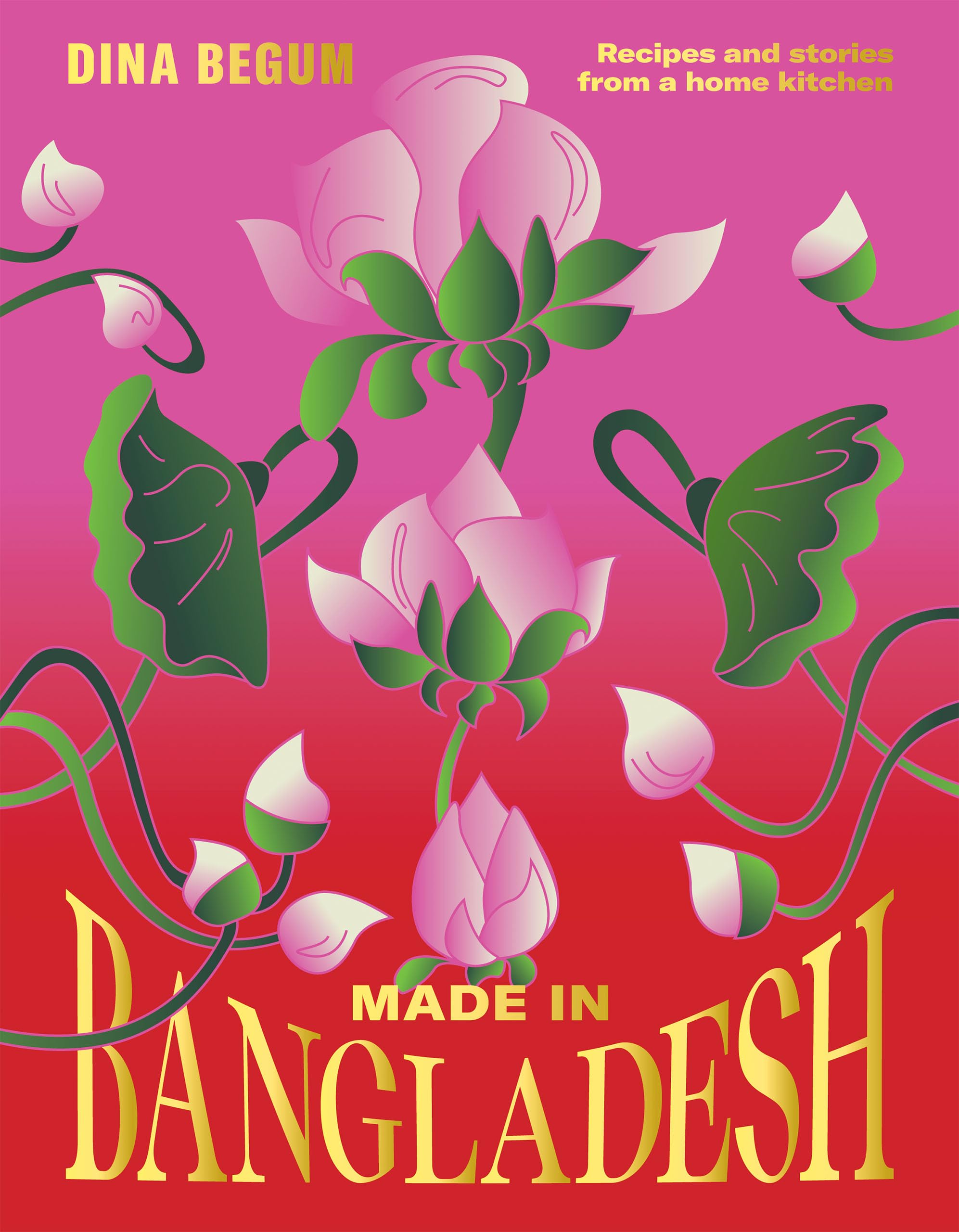 Made in Bangladesh, Flavours and Memories in Six Seasons Recipes and Stories from a Home Kitchen by Dina Begum