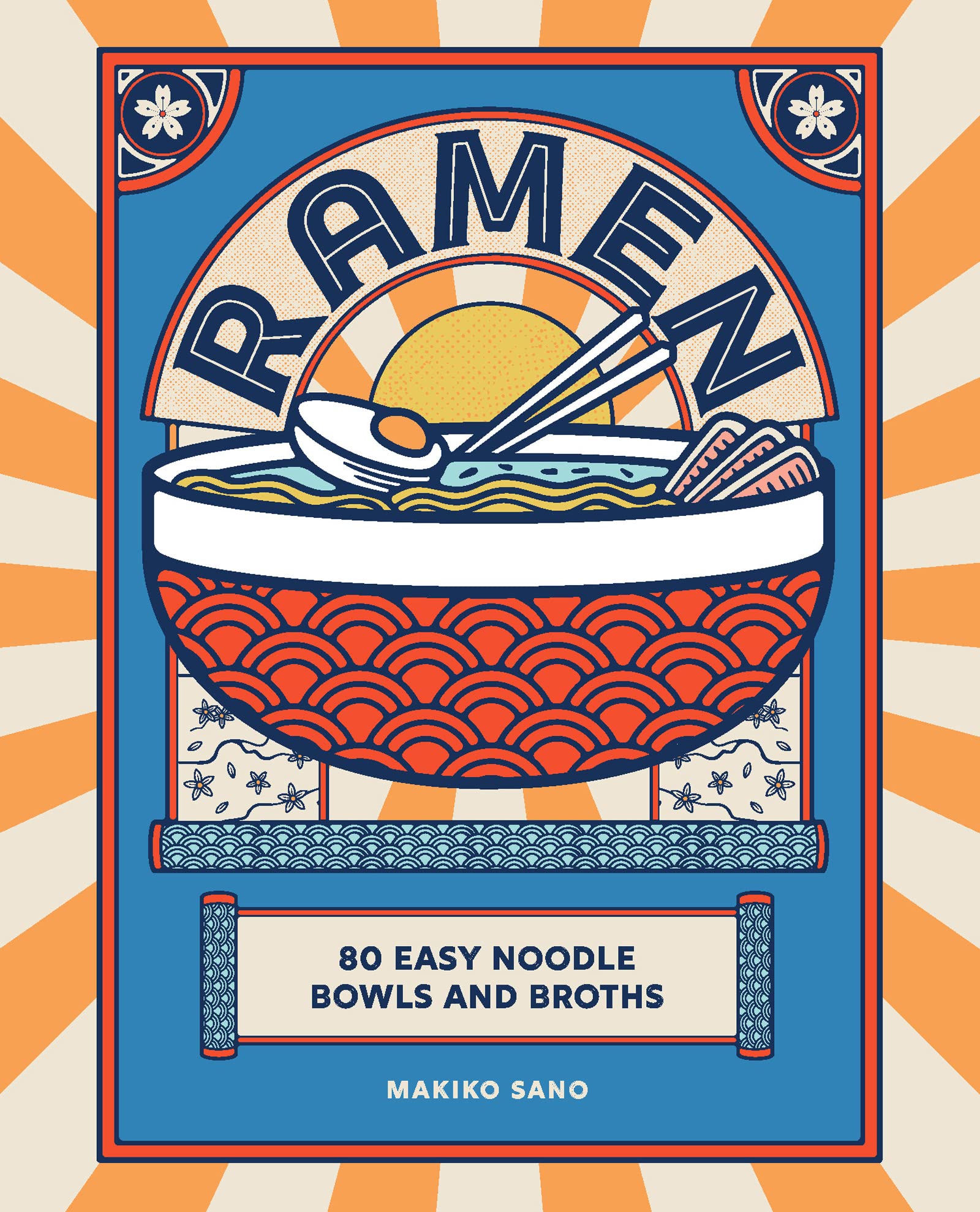 Ramen: 80 easy noodle bowls and broths by Makiko Sano (Hardback)