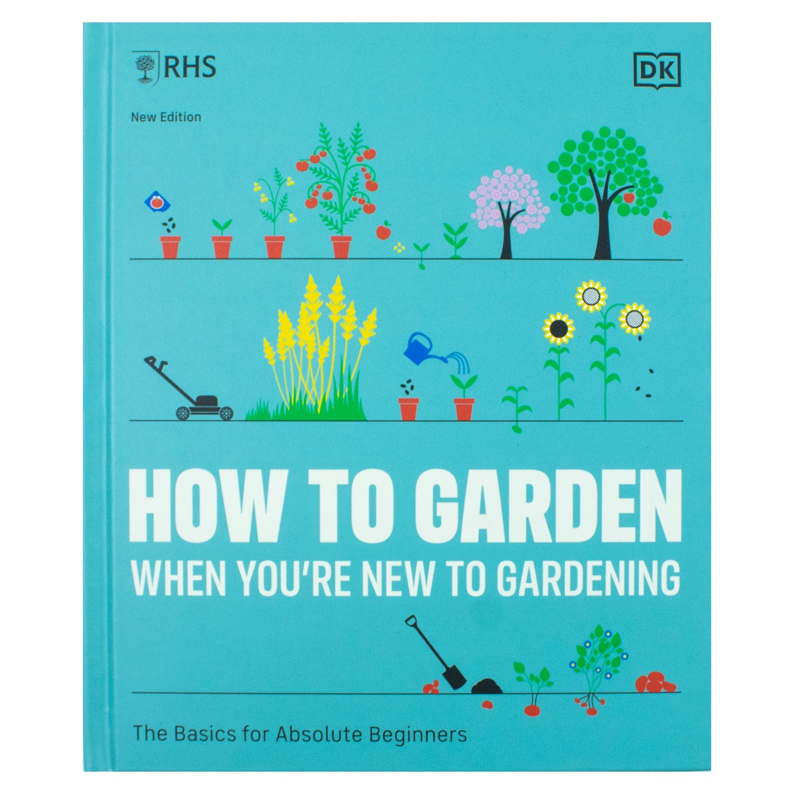 RHS How to Garden When You're New to Gardening, The Basics for Absolute Beginners, Perfect for beginners