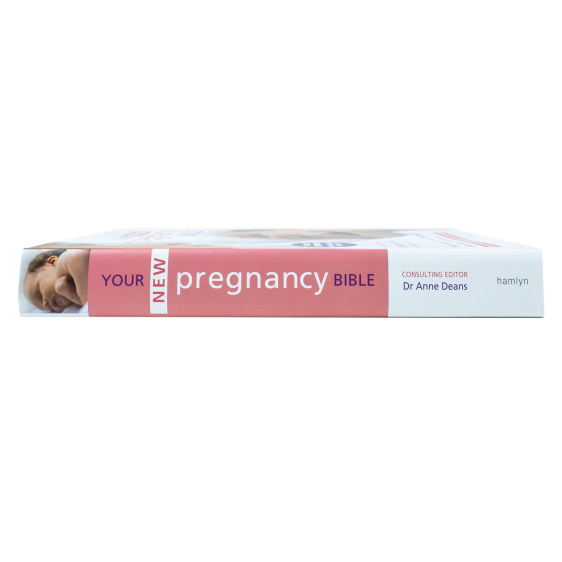 Your New Pregnancy Bible Book: The Ultimate Guide to Pregnancy, Childbirth & Early Parenthood by Dr. Anne Deans