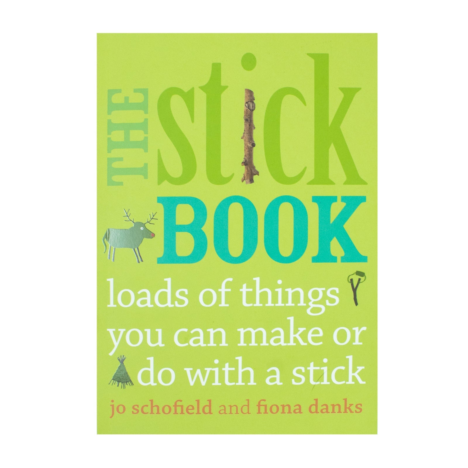 The Stick Book by Fiona Danks & Jo Schofield– Creative Outdoor Crafts & Activities for kids| Nature Play, DIY Projects, Family Fun & Hands-On Learning