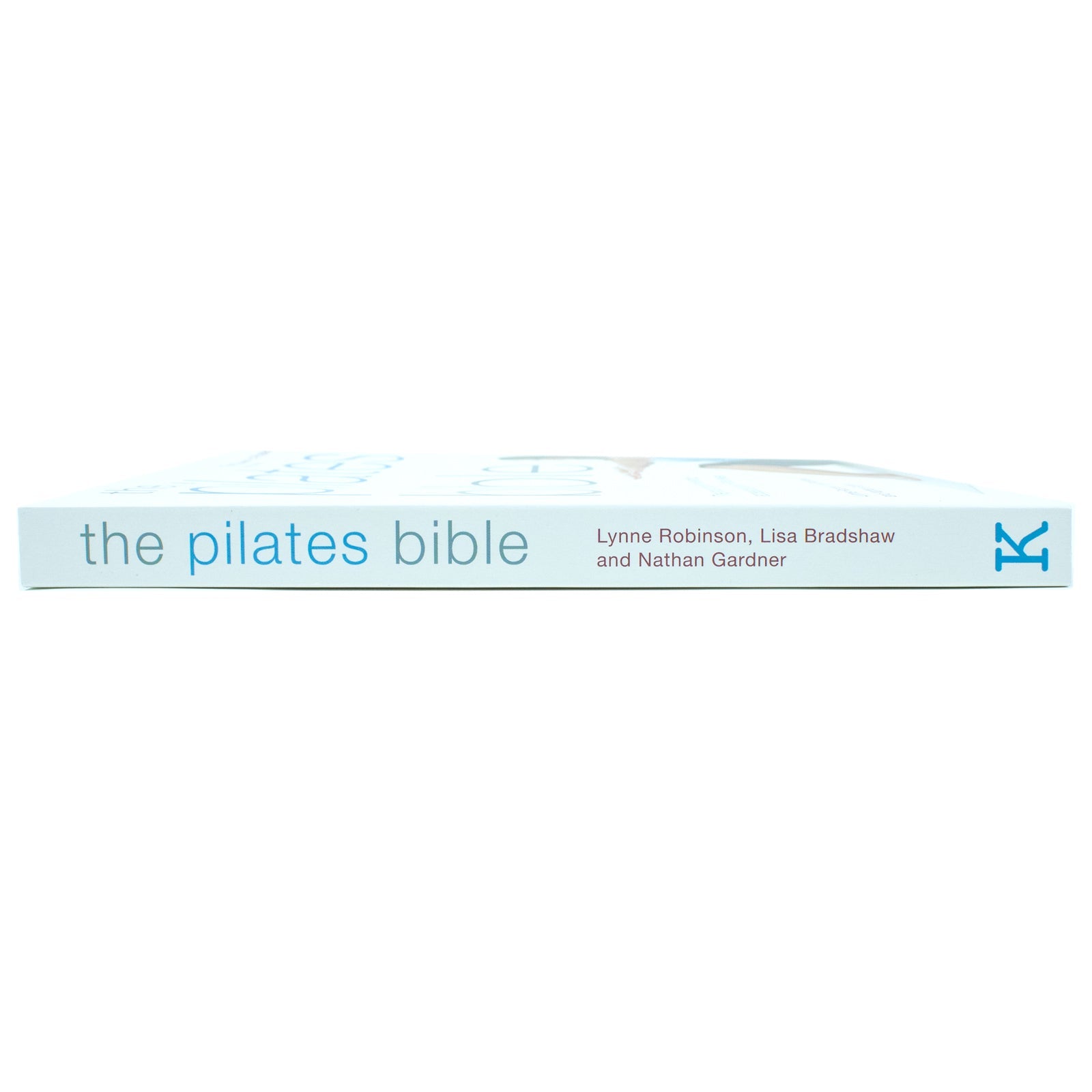 The Pilates Bible Book by Lynne Robinson & Lisa Bradshaw: The Ultimate Guide to Pilates, Fitness, Core Strength, Flexibility & Wellness