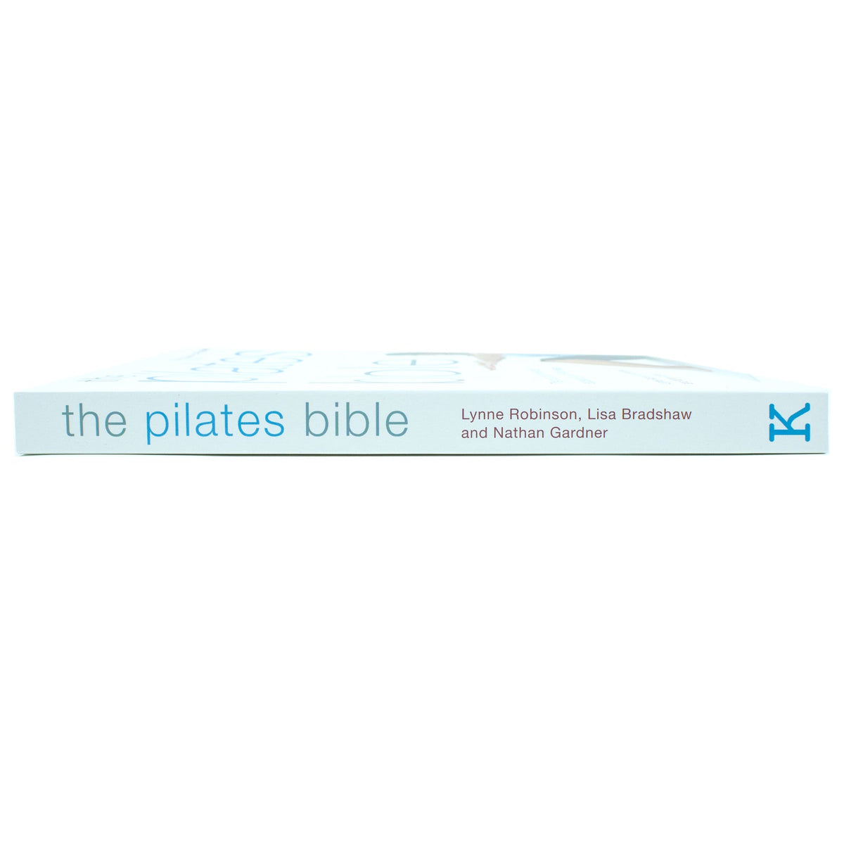 The Pilates Bible Book by Lynne Robinson & Lisa Bradshaw: The Ultimate Guide to Pilates, Fitness, Core Strength, Flexibility & Wellness