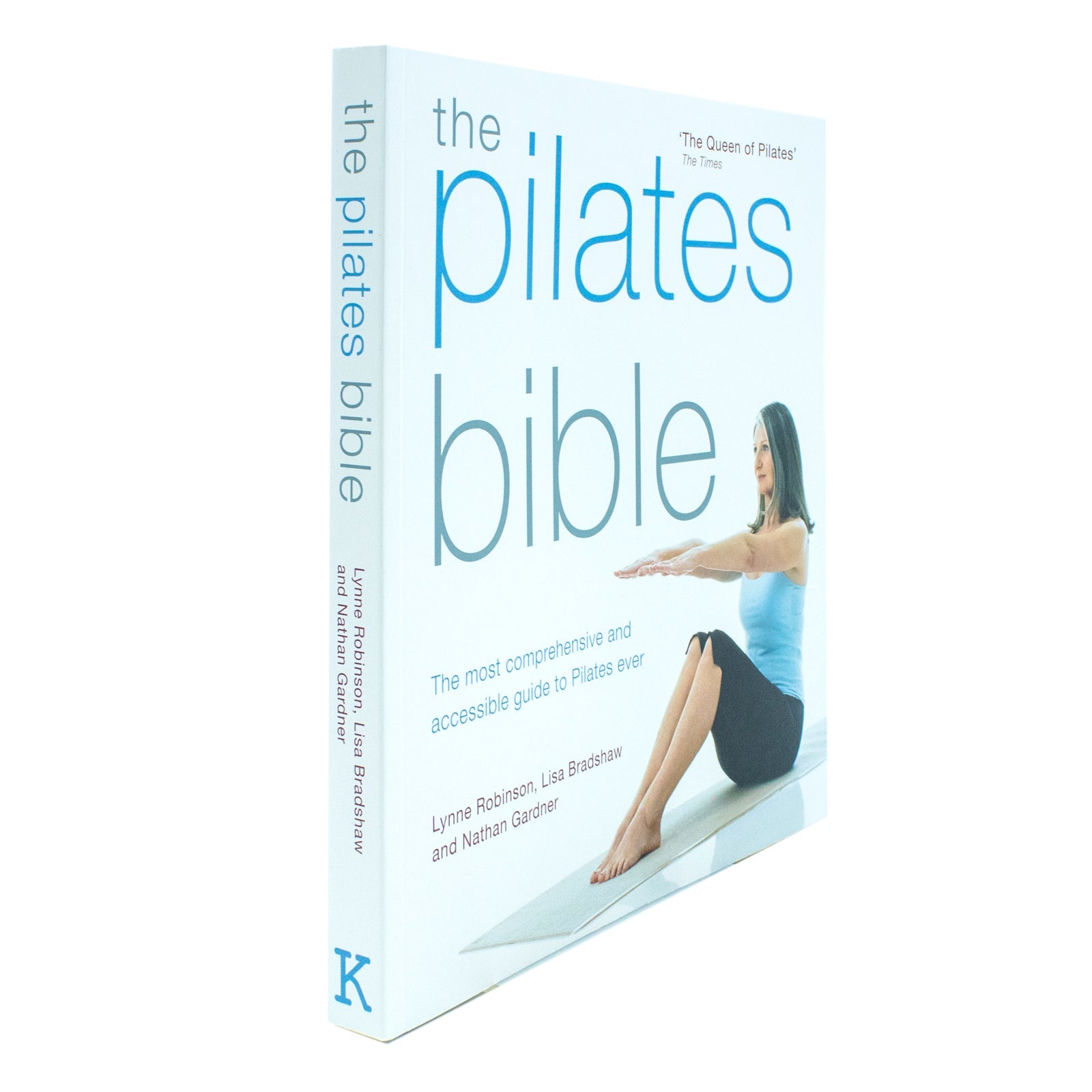 The Pilates Bible Book by Lynne Robinson & Lisa Bradshaw: The Ultimate Guide to Pilates, Fitness, Core Strength, Flexibility & Wellness