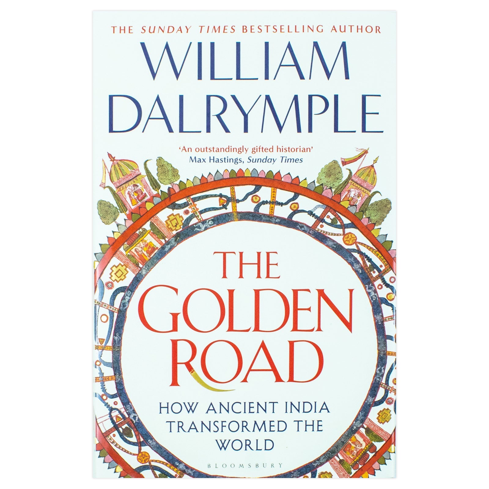 The Golden Road: Exploring How Ancient India Shaped Global Culture, Science, and Trade Through Timeless Innovations and Wisdom By William Dalrymple
