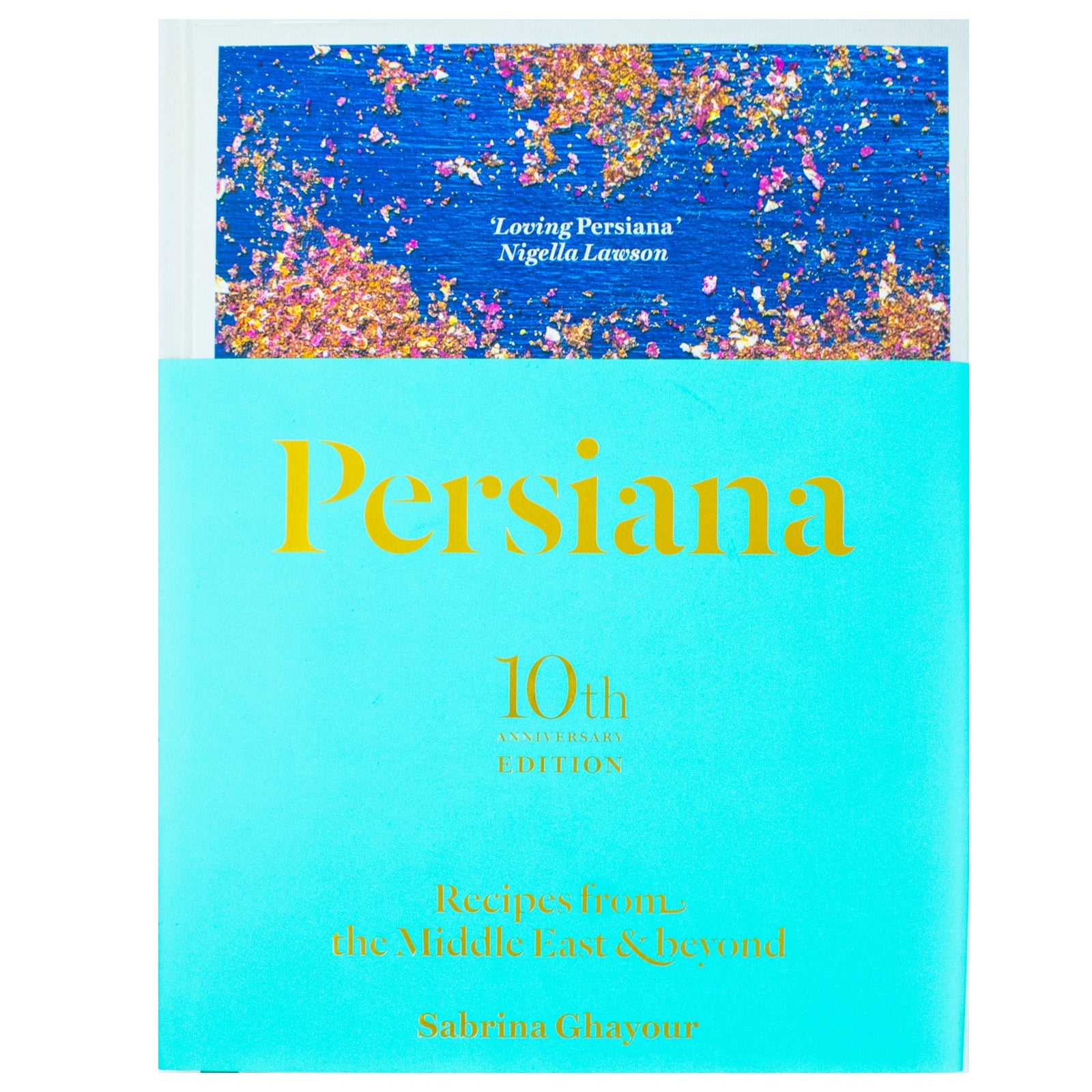 Persiana: Recipes from the Middle East and Beyond - The special gold-embellished 10th anniversary edition for food lovers