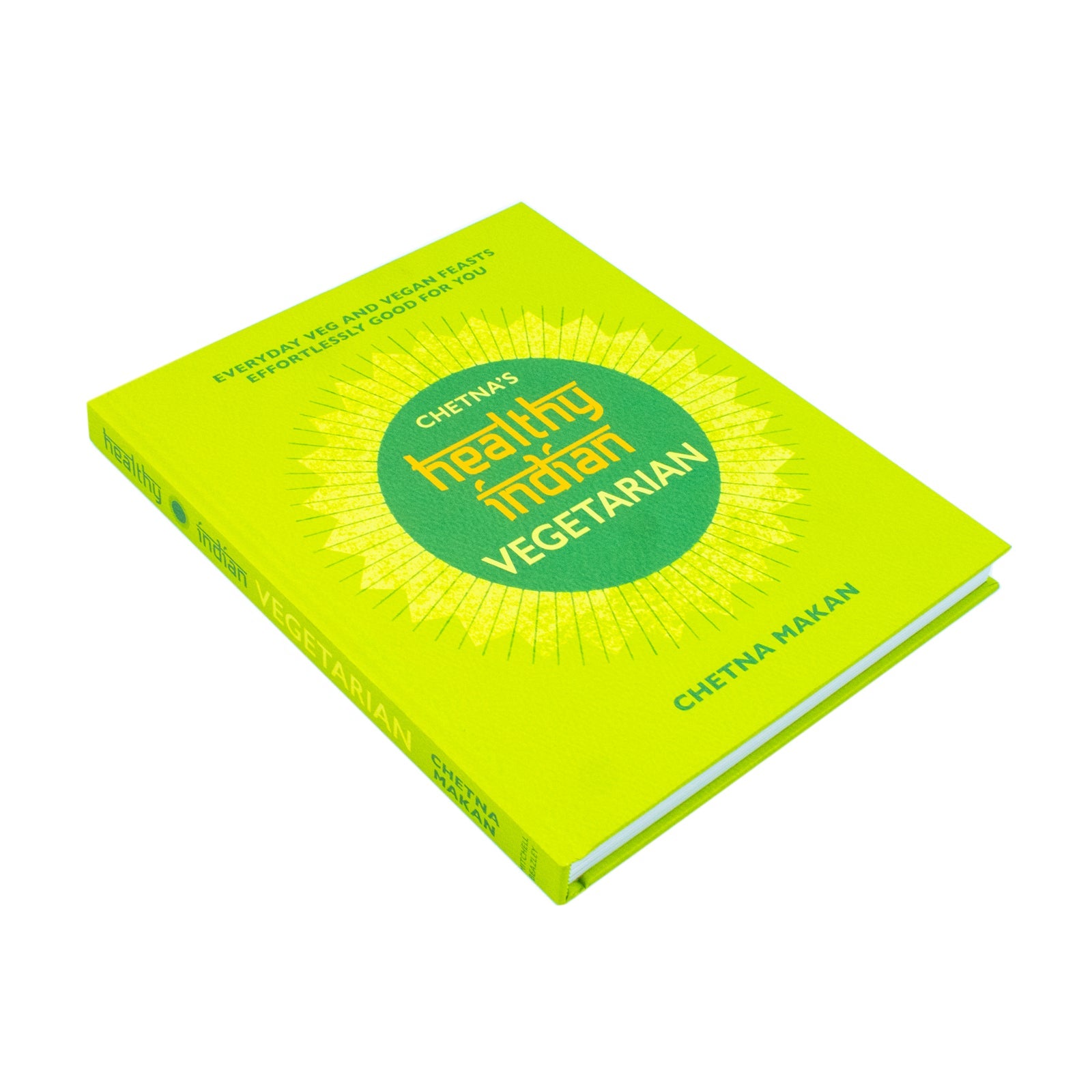 Chetna's Healthy Indian: Vegetarian & Vegan Recipe Book – Easy, Nutritious Meals & Feasts Packed with Spices, Flavors & Gourmet Home Cooking