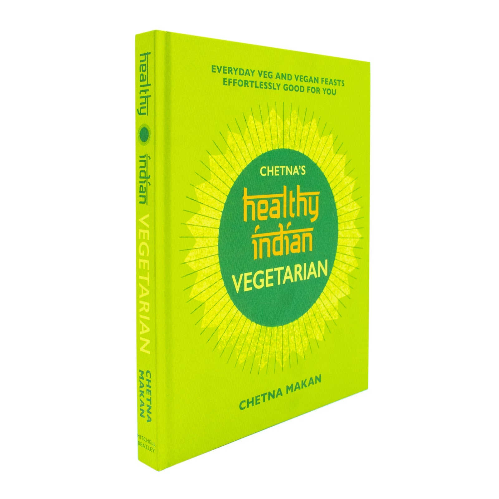Chetna's Healthy Indian: Vegetarian & Vegan Recipe Book – Easy, Nutritious Meals & Feasts Packed with Spices, Flavors & Gourmet Home Cooking