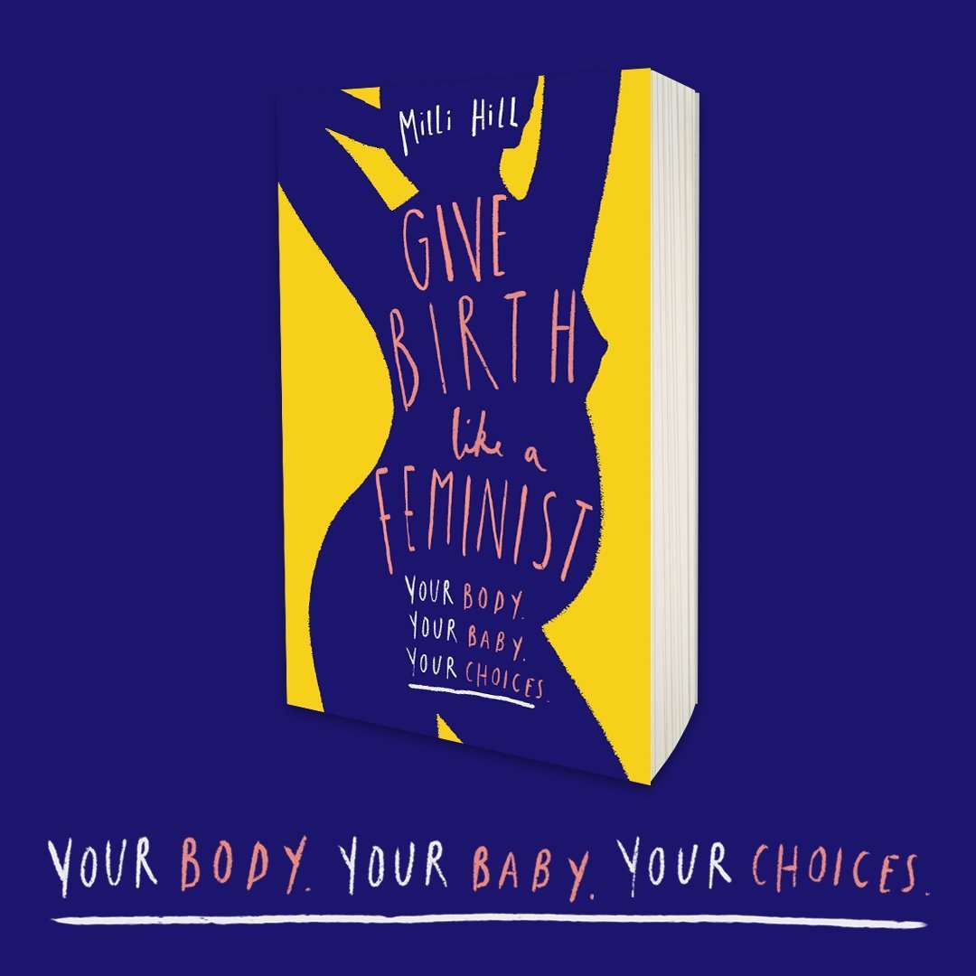 Give Birth Like a Feminist Book by Milli Hill | Empowering Guide to Childbirth, Motherhood & Women's Rights – Your Body, Your Baby, Your Choices