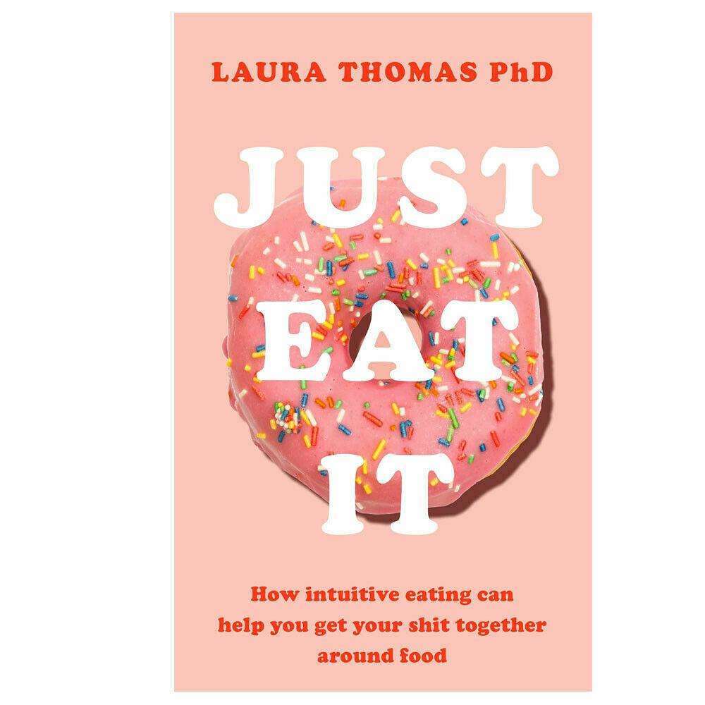 Just Eat It Book: How Intuitive Eating Can Help You by Laura Thomas| Food Freedom, Nutrition, Wellness, Mindful Eating, Healthy Habits, Body,Self-Care