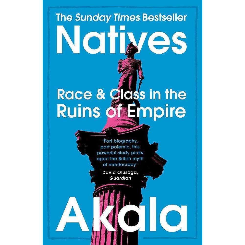 Natives: Race and Class in the Ruins of Empire Book by Akala | Social Issues, History, Racism, Diversity, Identity, Society, Education