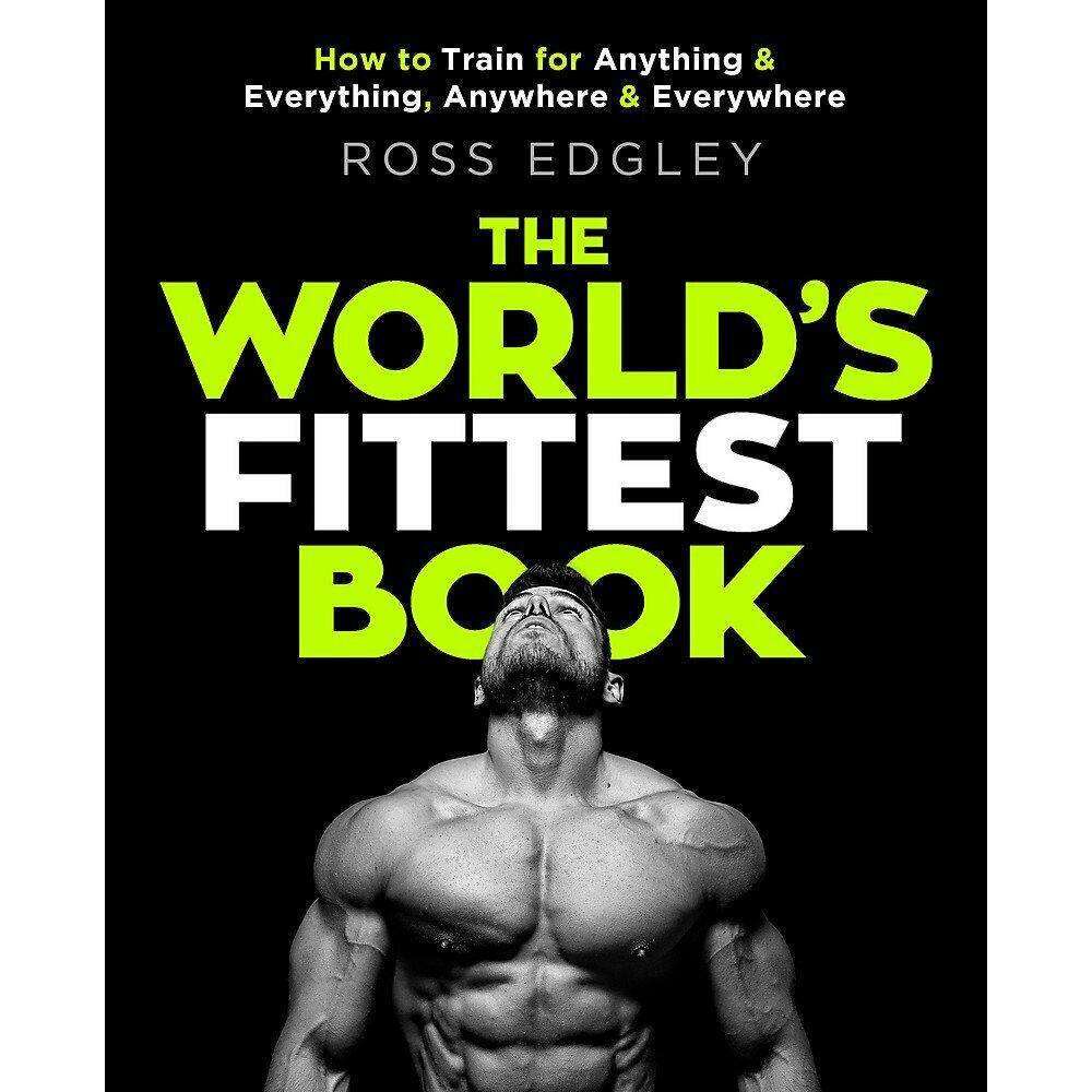 The World’s Fittest Book by Ross Edgley | Ultimate Fitness, Strength & Endurance Guide – Training, Nutrition & Motivation for Peak Performance