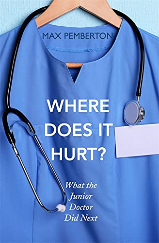 Where Does It Hurt? What the Junior Doctor Did Next Book by Max Pemberton – Medical Insights, Doctor Life, Healthcare Stories, Patient Care, Advice