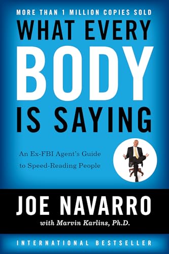 What Every BODY is Saying: An Ex-FBI Agent's Guide to Speed-Reading People Book - Mastering Body Language to Improve Relationships, Build Trust, and Boost Confidence by Joe Navarro