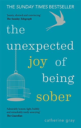 The Unexpected Joy of Being Sober: The Sunday Times Bestseller by Catherine Gray | Self-Help Book Guide to Wellness, Happiness & Life Improvement