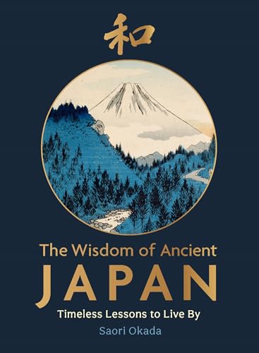 The Wisdom of Ancient Japan Book: Timeless Lessons to Live By – Life Lessons from Nature by Saori Okada | Japanese Philosophy & Ancient Wisdom